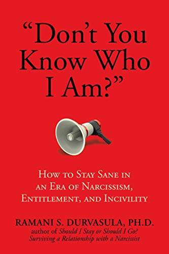 Ramani S. Durvasula Ph. D. Don't You Know Who I Am? How To Stay Sane In An Era Of Narcissism Entitle 