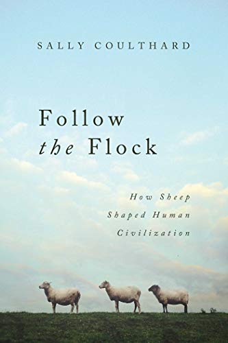 Sally Coulthard Follow The Flock How Sheep Shaped Human Civilization 
