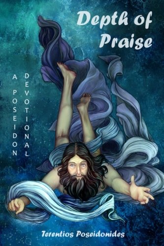 Terentios Poseidonides/Depth of Praise@ A Poseidon Devotional