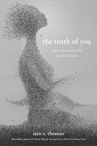 Iain S. Thomas/The Truth of You@Poetry about Love, Life, Joy, and Sadness