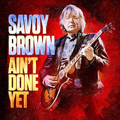 Savoy Brown Ain't Done Yet 