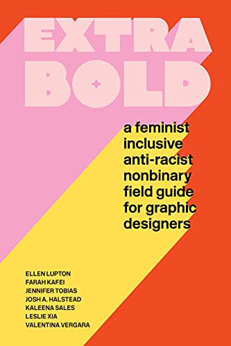 Ellen Lupton/Extra Bold@ A Feminist, Inclusive, Anti-Racist, Nonbinary Fie