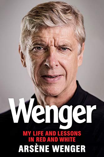 Arsene Wenger/Wenger@My Life and Lessons in Red and White