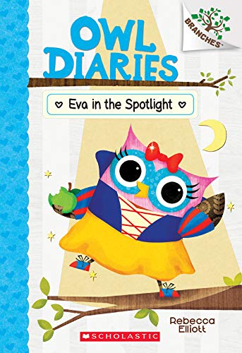Rebecca Elliott/Eva in the Spotlight@ A Branches Book (Owl Diaries #13): Volume 13