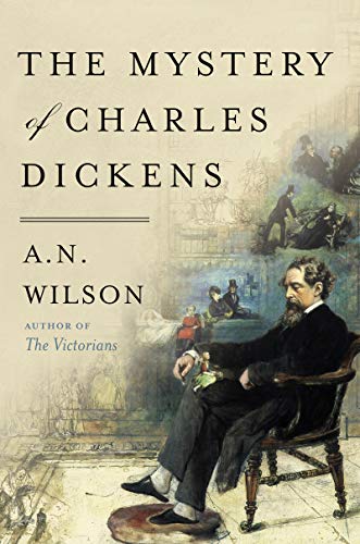 A. N. Wilson/The Mystery of Charles Dickens