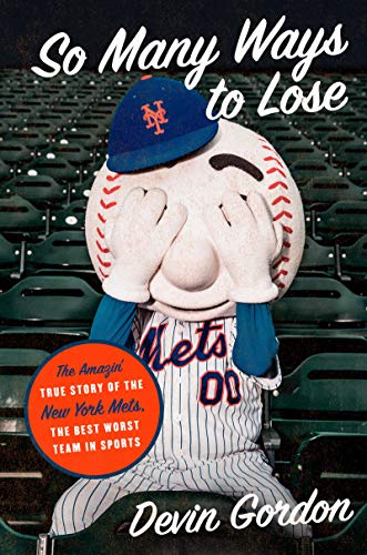 Devin Gordon/So Many Ways to Lose@The Amazin' True Story of the New York Mets--The