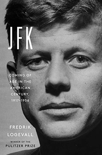 Fredrik Logevall/JFK@Coming of Age in the American Century, 1917-1956