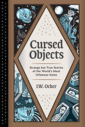 J. W. Ocker/Cursed Objects@Strange But True Stories of the World's Most Infamous Items
