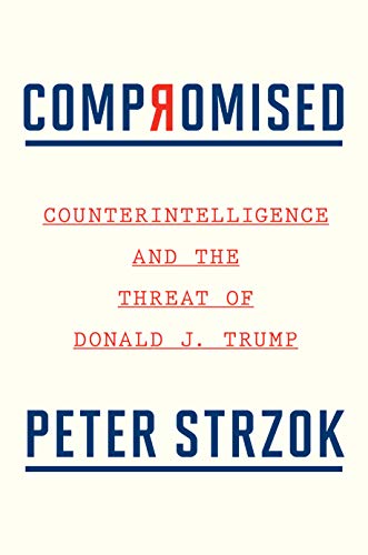 Peter Strzok/Compromised@Counterintelligence and the Threat of Donald J. Trump