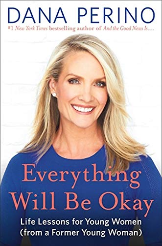 Dana Perino/Everything Will Be Okay@Life Lessons for Young Women (from a Former Young
