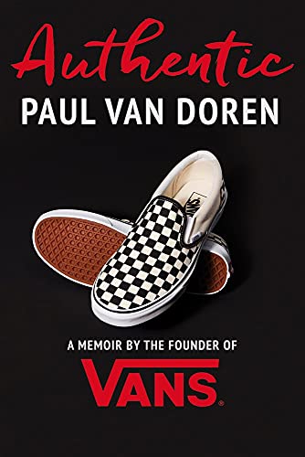 Paul Van Doren/Authentic: A Memoir by the Founder of Vans