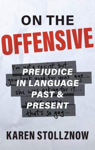 Karen Stollznow/On the Offensive@ Prejudice in Language Past and Present