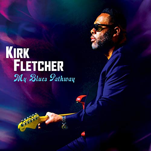 Kirk Fletcher/My Blues Pathway