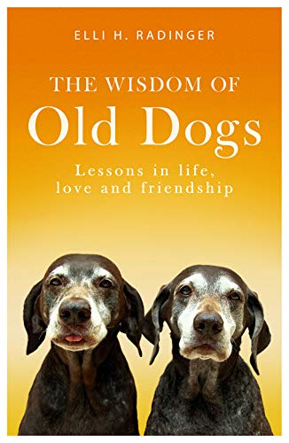 Elli Radinger/The Wisdom of Old Dogs@ Lessons in Life, Love and Friendship