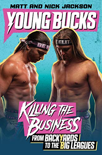 Matt and Nick Jackson/Young Bucks@Killing the Business from Backyards to the Big Leagues