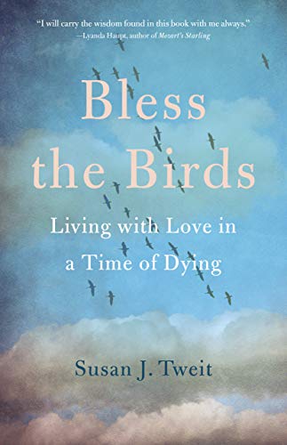 Susan J. Tweit/Bless the Birds@ Living with Love in a Time of Dying