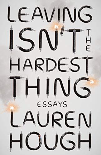 Lauren Hough/Leaving Isn't the Hardest Thing@Essays