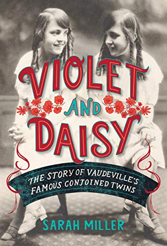 Sarah Miller/Violet and Daisy@The Story of Vaudeville's Famous Conjoined Twins
