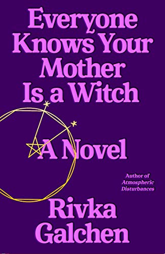 Rivka Galchen/Everyone Knows Your Mother Is a Witch