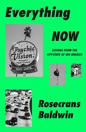 Rosecrans Baldwin/Everything Now@Lessons from the City-State of Los Angeles