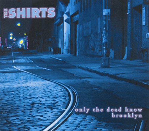 Shirts/Only The Dead Know Brooklyn