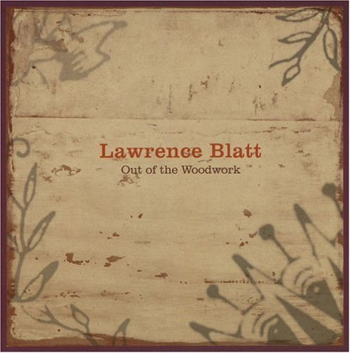 Lawrence Blatt/Out Of The Woodwork