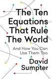 David Sumpter The Ten Equations That Rule The World And How You Can Use Them Too 