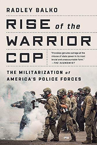 Radley Balko/Rise of the Warrior Cop@The Militarization of America's Police Forces