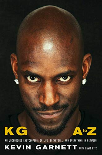 Kevin Garnett/KG: A to Z@An Uncensored Encyclopedia of Life, Basketball, and Everything In Between