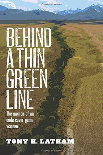 Tony H. Latham/Behind a Thin Green Line@ The Memoir of an Undercover Game Warden
