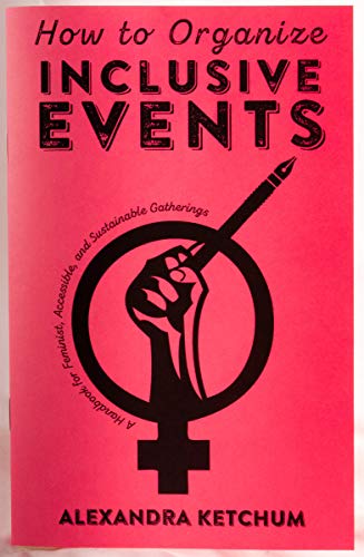 Alexandra Ketchum/How to Organize Inclusive Events@A Handbook for Feminist, Accessible, and Sustaina