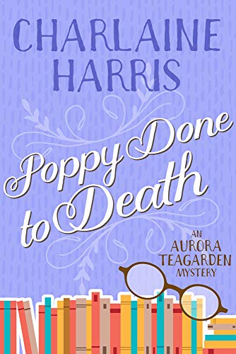 Charlaine Harris/Poppy Done to Death@ An Aurora Teagarden Mystery