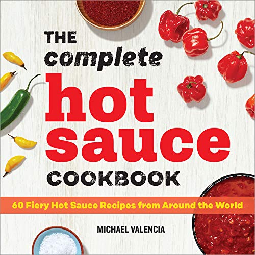 Michael Valencia/The Complete Hot Sauce Cookbook@ 60 Fiery Hot Sauce Recipes from Around the World