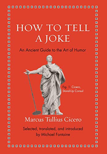 Marcus Tullius Cicero/How to Tell a Joke@ An Ancient Guide to the Art of Humor