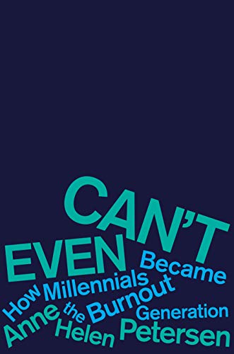 Anne Helen Petersen/Can't Even@ How Millennials Became the Burnout Generation