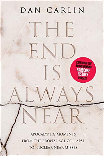 Dan Carlin/The End Is Always Near@ Apocalyptic Moments from the Bronze Age Collapse