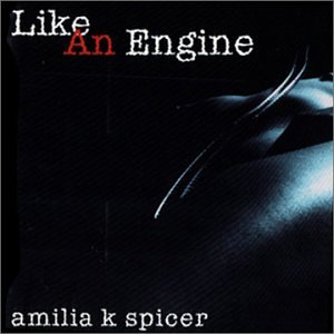Amilia K. Spicer/Like An Engine