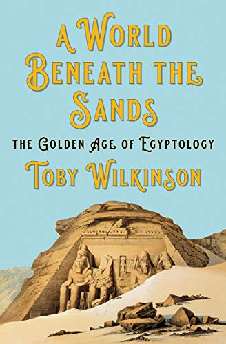 Toby Wilkinson/A World Beneath the Sands@The Golden Age of Egyptology