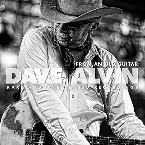 Dave Alvin From An Old Guitar Rare & Unreleased Recordings 