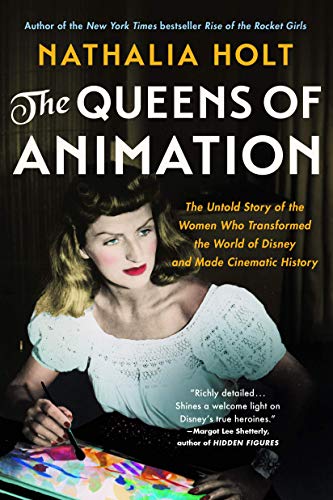 Nathalia Holt/The Queens of Animation@The Untold Story of the Women Who Transformed the World of Disney and Made Cinematic History