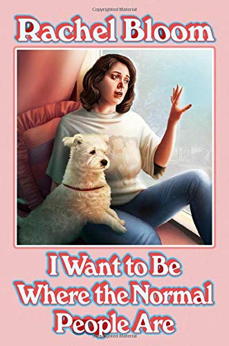 Rachel Bloom/I Want to Be Where the Normal People Are