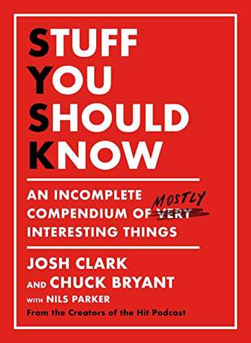 Josh Clark/Stuff You Should Know@An Incomplete Compendium of Mostly Interesting Things