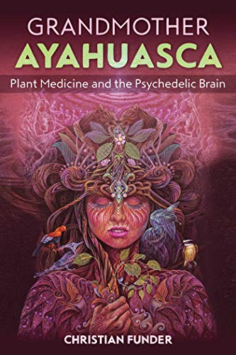 Christian Funder Grandmother Ayahuasca Plant Medicine And The Psychedelic Brain 