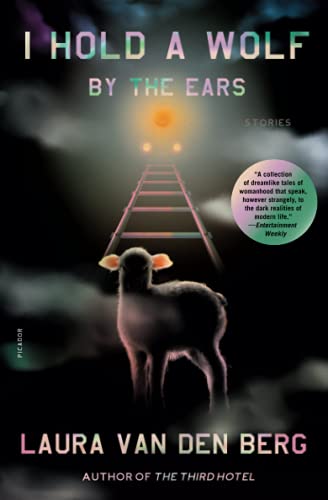 Laura Van Den Berg/I Hold a Wolf by the Ears@Stories