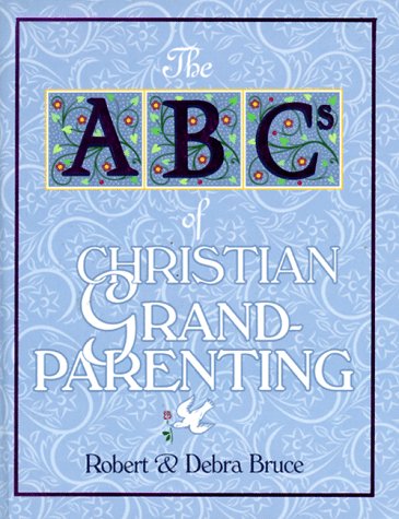 Bruce, Robert G. Bruce, Debra/Abcs Of Christian Grandparenting (Abcs Of Christia