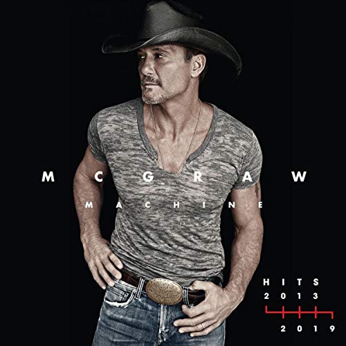 Tim McGraw/McGraw Machine Hits: 2013-2019