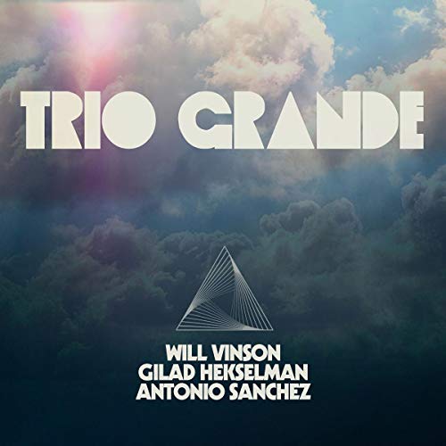 Will Vinson, Antonio Sanchez & Gilad Hekselman/Trio Grande@Blue Marble Vinyl