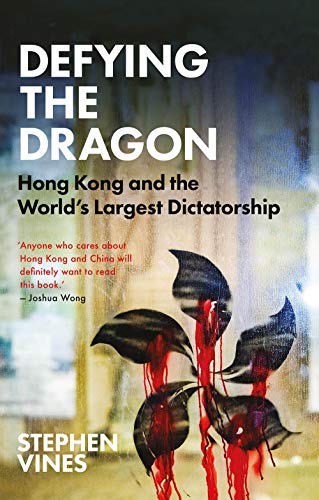 Stephen Vines/Defying the Dragon@ Hong Kong and the World's Largest Dictatorship