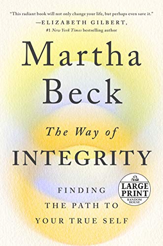 Martha Beck/The Way of Integrity@Finding the Path to Your True Self@LARGE PRINT
