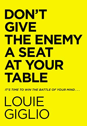 Louie Giglio/Don't Give the Enemy a Seat at Your Table@ It's Time to Win the Battle of Your Mind...